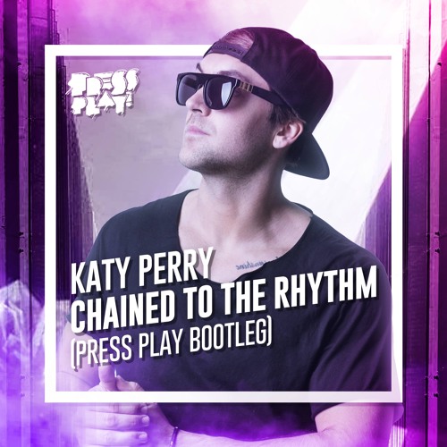 Chained To The Rhythm (Press Play Bootleg)