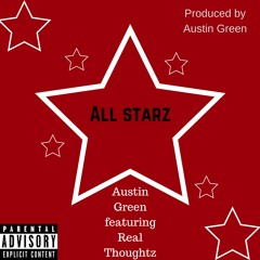 All Starz - Austin Green Featuring Real Thoughtz [Produced By Austin Green]