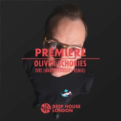 Premiere: Oliver Schories - Ivre (Martin Landsky Remix)