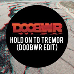 Hold On To Tremor (Doobwr Edit)