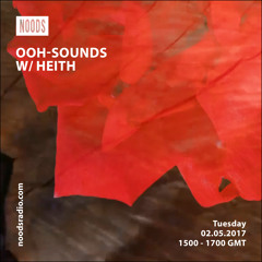 OOH-sounds w/ HEITH - Noods Radio 02.05.2017
