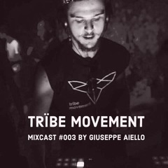 trïbe movement Mixcast # 003 mixed by Giuseppe Aiello / FREE DL in Description