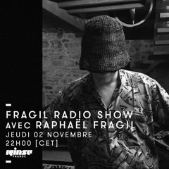 FRAGIL RADIO SHOW  - RINSE FRANCE - RAPHAEL FRAGIL 02.11.17