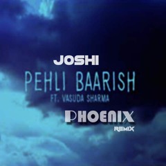 Joshi ft. Vasuda Sharma- Pehli Baarish(PHOENIX REMIX)[SUPPORTED BY *JOSHI*]