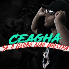 Mc Ceagha - Se a Globo Não Mostra ( Dj Gordão da Tamaru )