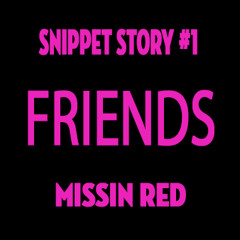 Snippet Story #1-  Friends