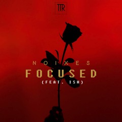 NOIXES - Focused (feat. iSH)