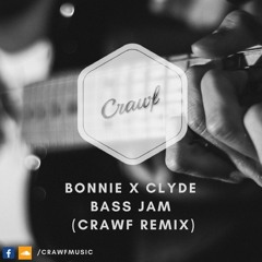 Bonnie x Clyde - Bass Jam (Crawf Remix)