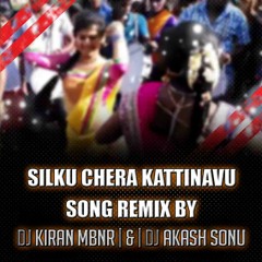 Silku Chira Kattinavu Song Remix By Dj Kiran Mbnr & Dj Akash Sonu