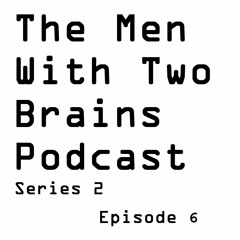 The Men With Two Brains Podcast Series 2: Episode 6:  Fan Fiction