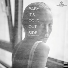 baby it's gold outside. - by Sarah Wave