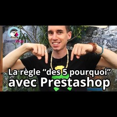 La règles des 5 pourquoi sous Prestashop