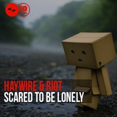 Haywire & Joey Riot - Scared To Be Lonely