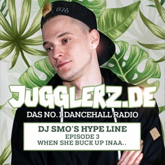 DJ Smo presents Hype Line - Episode 3: When She Buck Up Inaa