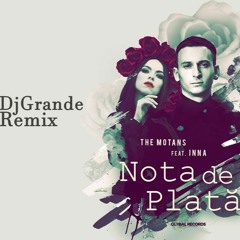 The Motans Feat. INNA - Nota De Plata (DjGrande Remix)