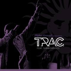 T.R.A.C. - Higher Ground feat. Submorphics (Lenzman Remix)