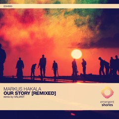 Markus Hakala - Our Story (Valiant's Pierside Mix) [ESH065] (OUT NOW)