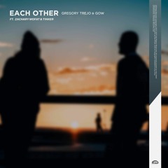 Gregory Trejo & GOW - Each Other (ft. Zachary MoFat, Tinker)