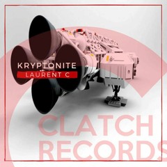 Laurent C - Kryptonite - Original Mix - CLATCH RECORDS 058