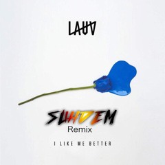 I like me better - SUHDEM Remix