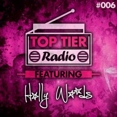 Top Tier Radio (006) ft. Holly Woods
