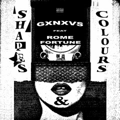 GXNXVS - Shapes & Colours (Feat. Rome Fortune)