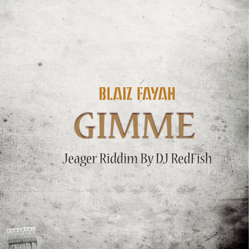 Blaiz Fayah - Gimme (Jeager Riddim by Dj Redfish)