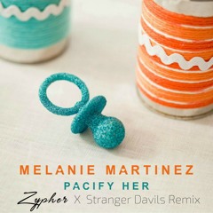 Melanie Martinez - Pacify Her (Zypher X S D Remix)
