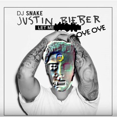 Let Me Oye Oye - DJ Snake X Justin Bieber X Tasha Tah (WYTE WØLF MASHUP)