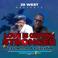 Love Is Getting Stronger  - Beres Hammond And Jigsy King