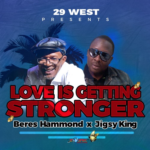 Love Is Getting Stronger  - Beres Hammond And Jigsy King