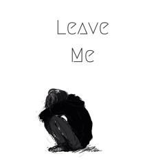 Leave Me (Prod. TechGotNext)