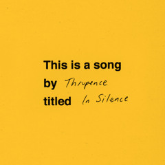 Thrupence — In Silence