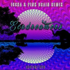 Audiomethod - ECODREAMERS  (Iccha, Pink Brain - Remix) free download OUT NOW!!!