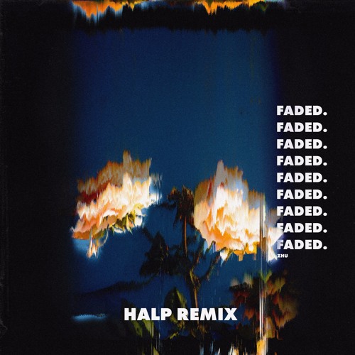 ZHU - Faded (HALP Remix)