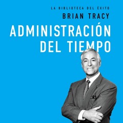 ADMINISTRACION DEL TIEMPO por Brian Tracy