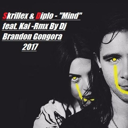 Stream Skrillex & Diplo - "Mind" feat. Kai - Rmx By DJ Brandon Gongora 2017  by Brandon Góngora | Listen online for free on SoundCloud