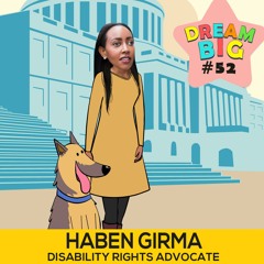 DB 052: Haben Girma, The First Deafblind Graduate From Harvard Law School, On Why We Should Embrace Our Differences