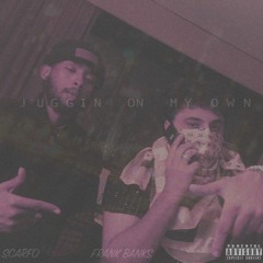 Juggin On My Own - (Feat Scarfo)(Prod. By Eggy)