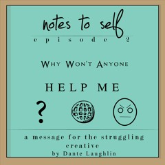 Notes To Self ep.2 - Why Won't Anyone Help Me
