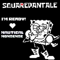 [Squarepantale] I'm Ready! + Nautical Nonsense