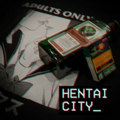 Hentai City (i have other songs btw)