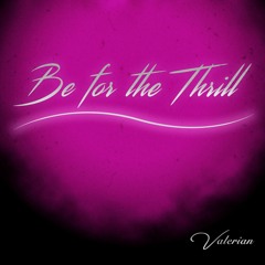 Be for the Thrill