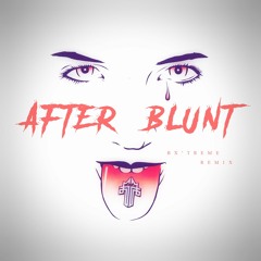 A F T E R  _  B L U N T    *** B X ' T R E M E  _  R E M I X ***