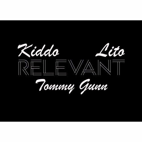 RELEVANT (Ft. Lito & Tommy Gunn)