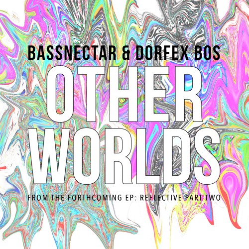 Bassnectar & Dorfex Bos - Other Worlds ◈ [Reflective Part 2]