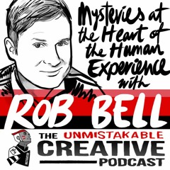 Best of: Mysteries at the Heart of the Human Experience with Rob Bell