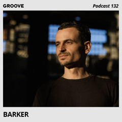 Groove Podcast 132 - Barker