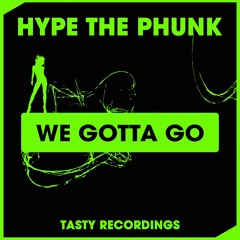 Hype The Phunk - We Gotta Go (Radio Edit)