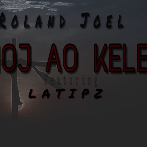Roland Joel - Emoj Ao Kelet Ft. LATIPZ